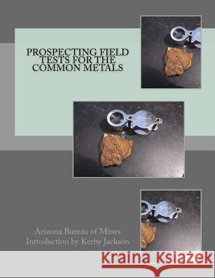 Prospecting Field Tests For The Common Metals Jackson, Kerby 9781533457967 Createspace Independent Publishing Platform