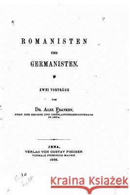 Romanisten und Germanisten, Zwei Vorträge Franken, Alex 9781533458179