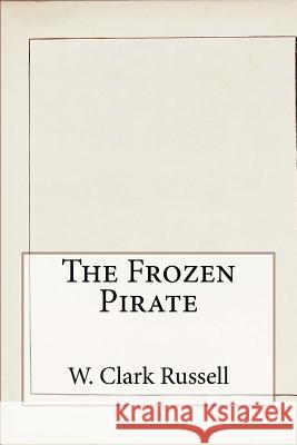 The Frozen Pirate W. Clark Russell 9781533458780