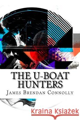 The U-boat Hunters Connolly, James Brendan 9781533458834