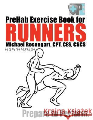 PreHab Exercise Book for Runners - Fourth Edition: Prepare to Perform. Rosengart, Michael 9781533460035 Createspace Independent Publishing Platform