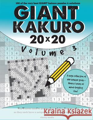 Giant Kakuro Volume 3: 100 20x20 puzzles & solutions Media, Clarity 9781533460530 Createspace Independent Publishing Platform