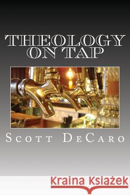 Theology On Tap DeCaro, Scott 9781533461155