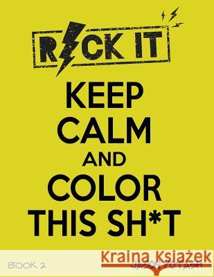 Keep Calm & Color This Sh-T - ( Vol. 2) Jason Potash 9781533461575 Createspace Independent Publishing Platform