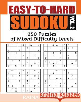 Easy-to-Hard Sudoku Vol. 2: 250 Puzzles of Mixed Difficulty Levels Clayton, Raina 9781533462060