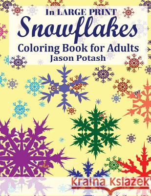 Snowflakes Coloring Book For Adults ( In Large Print ) Potash, Jason 9781533462107 Createspace Independent Publishing Platform