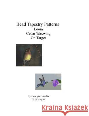 Bead Tapestry Patterns Loom Cedar Waxwing On Target Grisolia, Georgia 9781533462152 Createspace Independent Publishing Platform