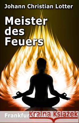 Meister des Feuers: Frankfurt-Krimi Lotter, Johann Christian 9781533462268