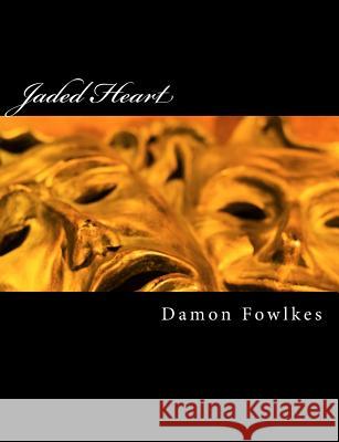 Jaded Heart Damon Fowlkes 9781533462336 Createspace Independent Publishing Platform