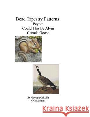 Bead Tapestry Patterns Peyote Could This Be Alvin Canada Goose Georgia Grisolia 9781533462688 Createspace Independent Publishing Platform
