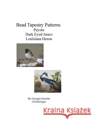 Bead Tapestry Patterns Peyote Dark Eyed Junco Louisiana Heron Georgia Grisolia 9781533463272