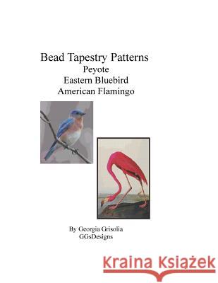 Bead Tapestry Patterns Peyote Eastern Bluebird American Flamingo Georgia Grisolia 9781533463579 Createspace Independent Publishing Platform