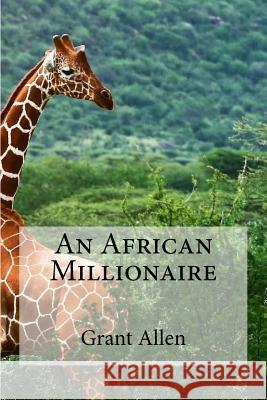 An African Millionaire Grant Allen Edibooks 9781533463586 Createspace Independent Publishing Platform