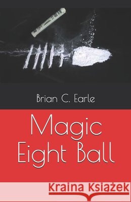 Magic Eight Ball Brian C. Earle 9781533464736