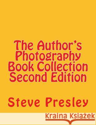 The Author's Photography Book Collection Second Edition Steve Presley 9781533464743 Createspace Independent Publishing Platform