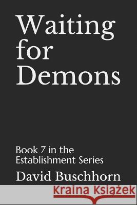 Waiting for Demons: Book 7 in the Establishment Series David Buschhorn 9781533465337 Createspace Independent Publishing Platform