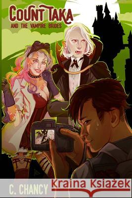Count Taka and the Vampire Brides: A Comedy of Epic Vampire Bromance C. R. Chancy 9781533466389 Createspace Independent Publishing Platform