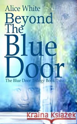 Beyond The Blue Door White, Alice 9781533467218