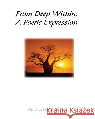 From Deep Within; A Poetic Expression. Mervin Bertint 9781533467911 Createspace Independent Publishing Platform