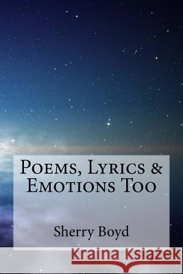 Poems, Lyrics & Emotions Too Sherry Boyd 9781533468185 Createspace Independent Publishing Platform