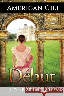 American Gilt: Début Peterson, J. D. 9781533468536 Createspace Independent Publishing Platform
