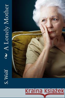 A Lonely Mother S. I. Wolf 9781533468703 Createspace Independent Publishing Platform