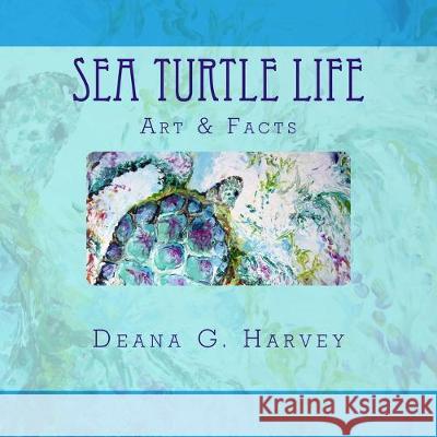 Sea Turtle Life Deana G. Harvey 9781533469670 Createspace Independent Publishing Platform