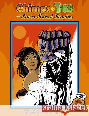 Chimps & Tikis And Raven-Haired Beauties: An Adult Coloring Book Jimenez, Robert 9781533469724