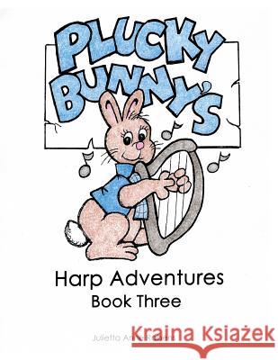Plucky Bunny's Harp Adventures Book 3 Julietta Anne Rabens 9781533470515 Createspace Independent Publishing Platform
