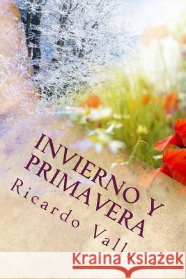 Invierno y Primavera MR Ricardo a. Valls 9781533470669 Createspace Independent Publishing Platform