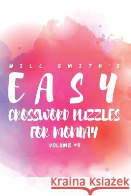 Will Smith Easy Crossword Puzzles For Monday ( Vol. 3) Smith, Will 9781533472793 Createspace Independent Publishing Platform