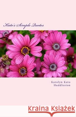 Kato's Simple Quotes: Ease your mind & love self Huddleston, Karolyn Kato 9781533472823