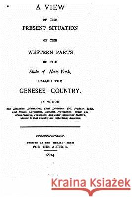 A view of the present situation of the western parts of the state of New York, called the Genesee Country Frederick-Town 9781533473608