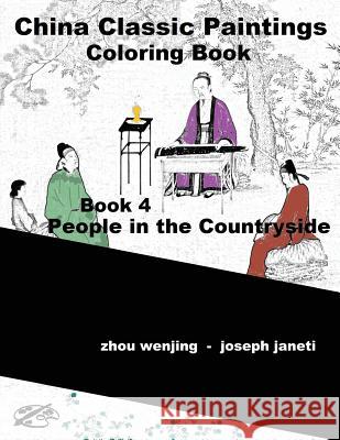 China Classic Paintings Coloring Book - Book 4: People in the Countryside: English Version Zhou Wenjing Joseph Janeti Mead Hill 9781533474407 Createspace Independent Publishing Platform