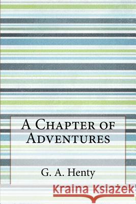 A Chapter of Adventures G. a. Henty 9781533474766