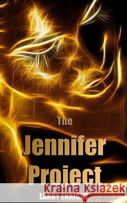 The Jennifer Project Larry Enright 9781533477101