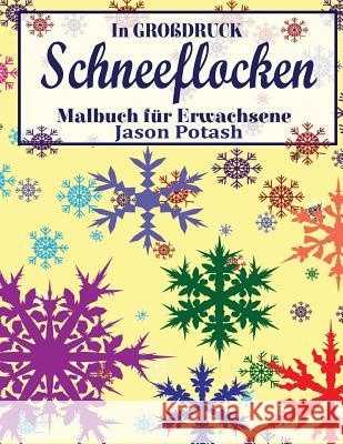 Schneeflocken Malbuch Fur Erwachsene ( In Grobdruck ) Potash, Jason 9781533478030 Createspace Independent Publishing Platform