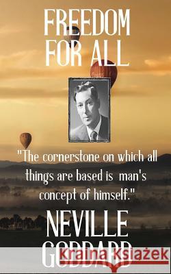 Neville Goddard: Freedom for All Neville Goddard 9781533478313 Createspace Independent Publishing Platform