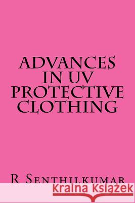 Advances in UV Protective clothing Senthilkumar, R. 9781533478894 Createspace Independent Publishing Platform