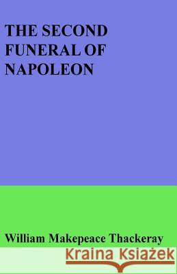 The Second Funeral of Napoleon William Makepeace Thackeray 9781533479006 Createspace Independent Publishing Platform