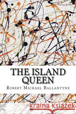 The Island Queen Robert Michael Ballantyne 9781533479501 Createspace Independent Publishing Platform