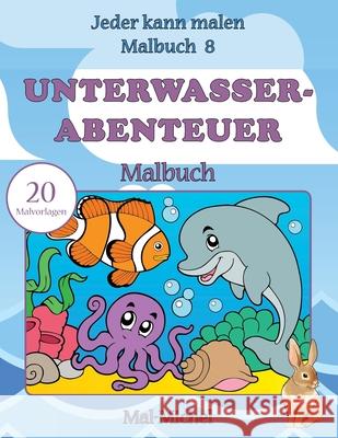 Unterwasserabenteuer Malbuch: 20 Malvorlagen Mal-Michel 9781533480026 Createspace Independent Publishing Platform