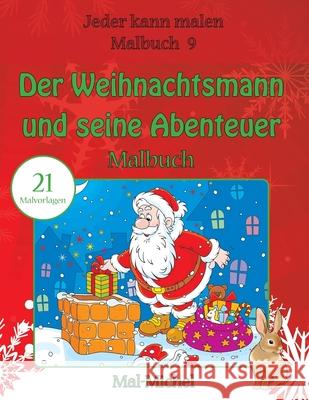 Der Weihnachtsmann und seine Abenteuer Malbuch: 21 Malvorlagen Mal-Michel 9781533480156