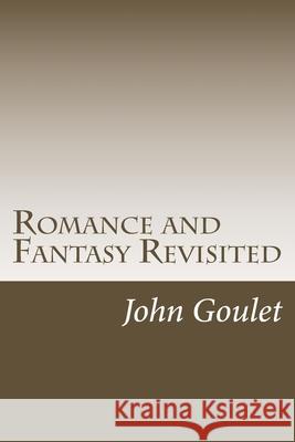 Romance and Fantasy Revisited John N. Goulet 9781533480439 Createspace Independent Publishing Platform