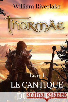 Thormaë: Le Cantique du Soleil Riverlake, William 9781533480460 Createspace Independent Publishing Platform