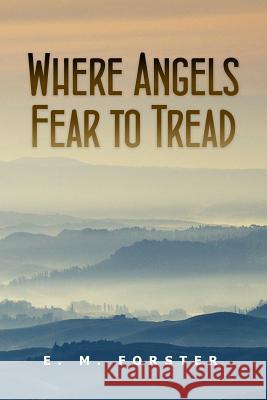 Where Angels Fear to Tread E. M. Forster 9781533480552 Createspace Independent Publishing Platform