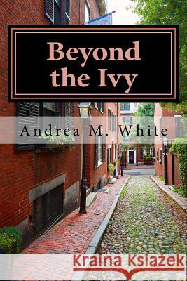 Beyond the Ivy Andrea M. White 9781533480644