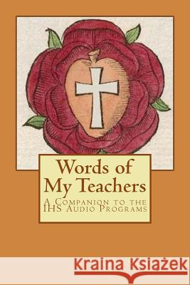 Words of My Teachers - A Companion to the IHS Audio Programs DeStefano III, Alfred 9781533481566