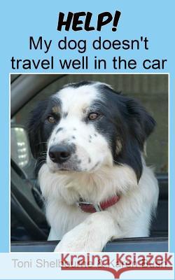 Help! My dog doesn't travel well in the car Bush, Karen 9781533481726