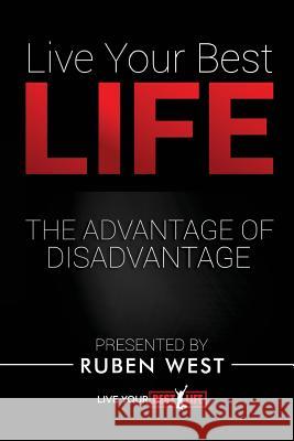 Live Your BEST Life: The Advantage of Disadvantage Artis, Patrick 9781533482549 Createspace Independent Publishing Platform